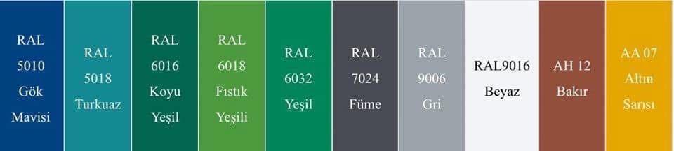 Kaplama renk kartelası: RAL 5010 Gök Mavisi, RAL 5018 Turkuaz, RAL 6016 Koyu Yeşil, RAL 6018 Fıstık Yeşili, RAL 6032 Yeşil, RAL 7024 Füme, RAL 9006 Gri, RAL 9016 Beyaz, AH 12 Bakır, AA 07 Altın Sarısı.